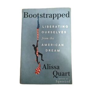 Bootstrapped Liberating Ourselves from the American Dream book by Alissa Quart